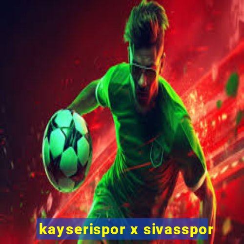 kayserispor x sivasspor