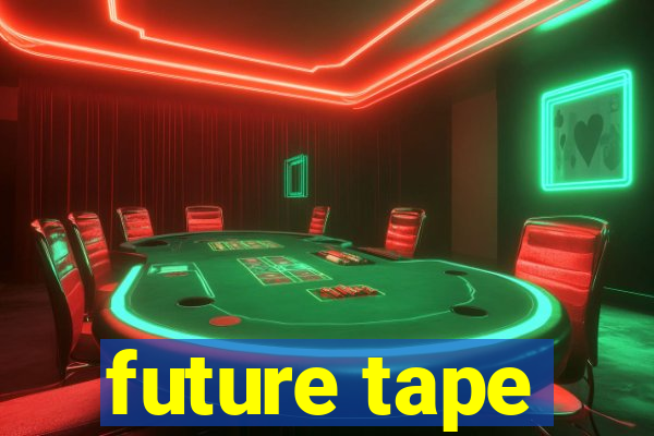 future tape