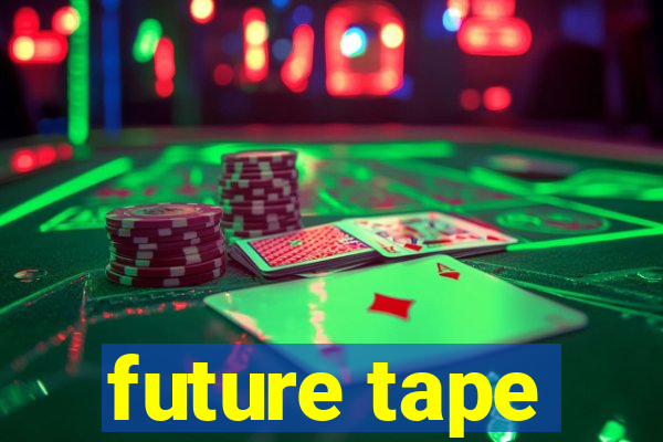 future tape