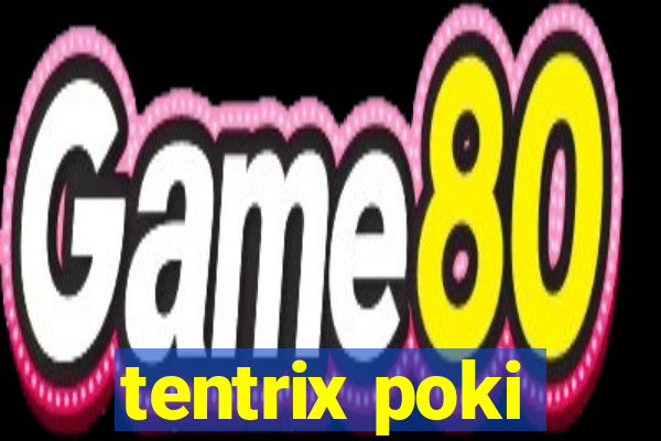 tentrix poki