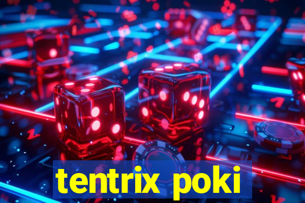 tentrix poki