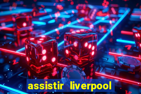 assistir liverpool x manchester city futemax