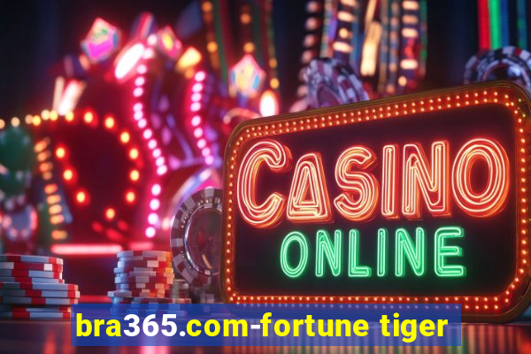 bra365.com-fortune tiger