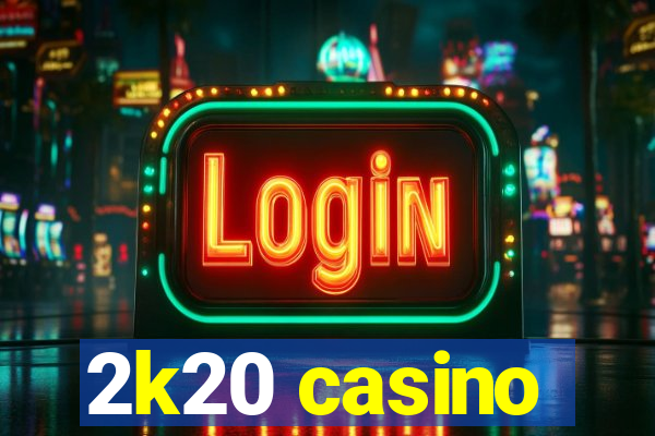 2k20 casino