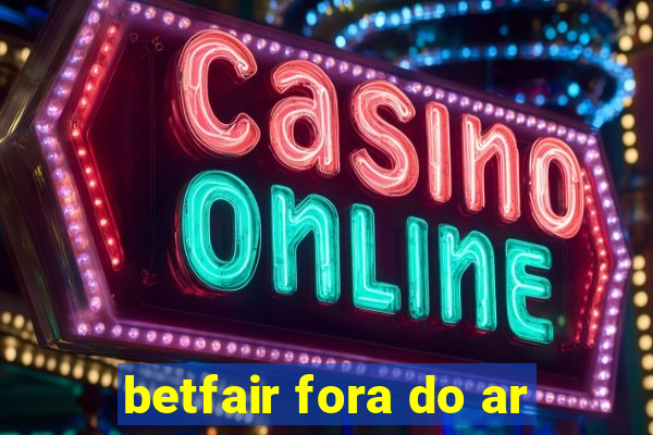 betfair fora do ar