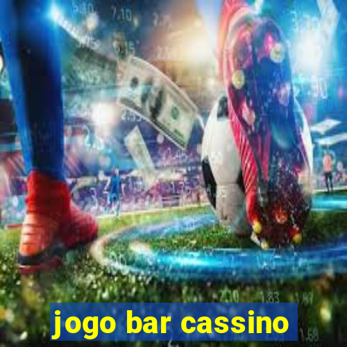 jogo bar cassino