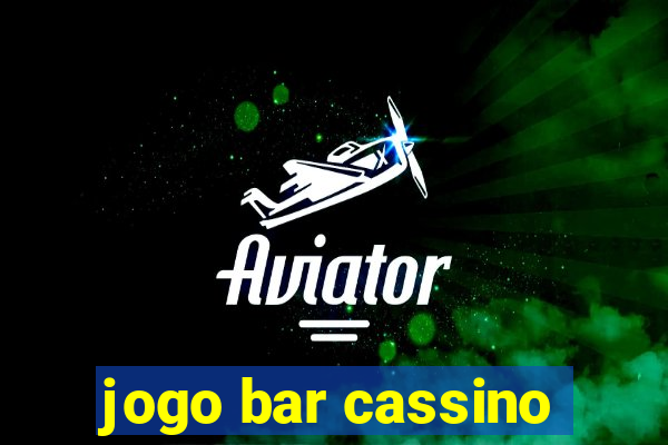 jogo bar cassino