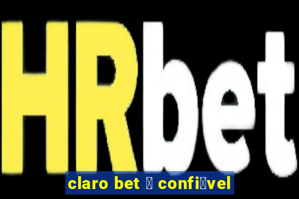 claro bet 茅 confi谩vel