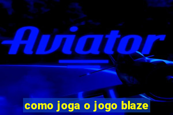 como joga o jogo blaze