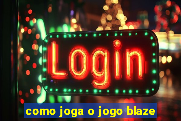 como joga o jogo blaze