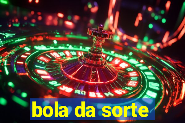 bola da sorte