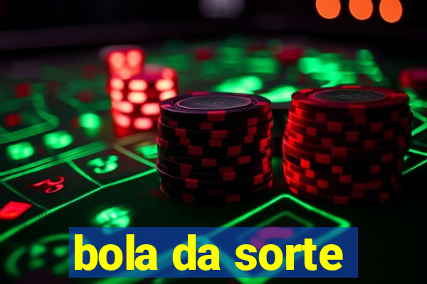 bola da sorte