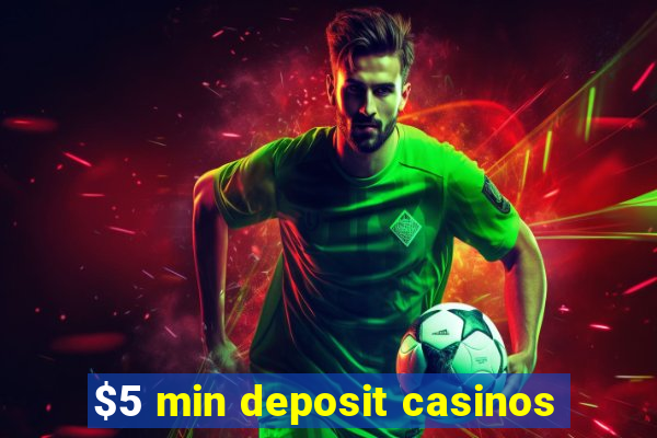 $5 min deposit casinos