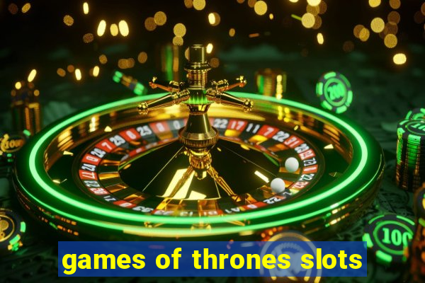 games of thrones slots