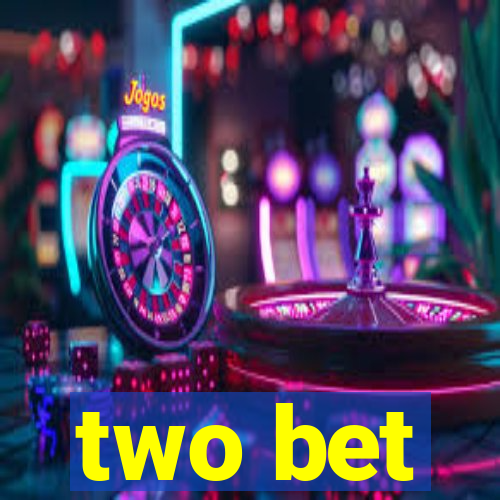 two bet