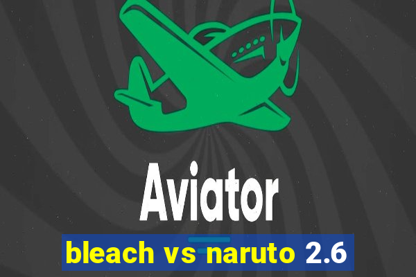 bleach vs naruto 2.6