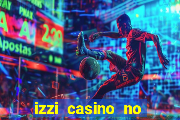 izzi casino no deposit bonus