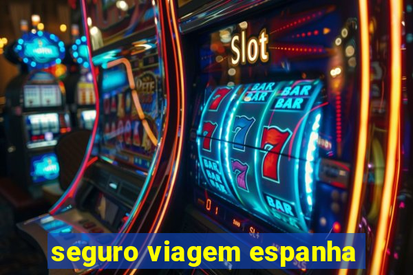 seguro viagem espanha