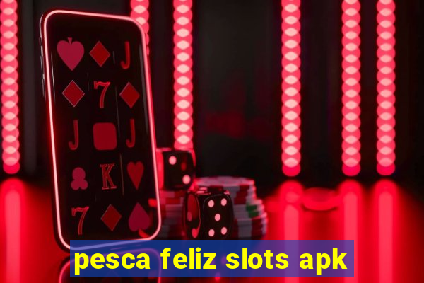 pesca feliz slots apk