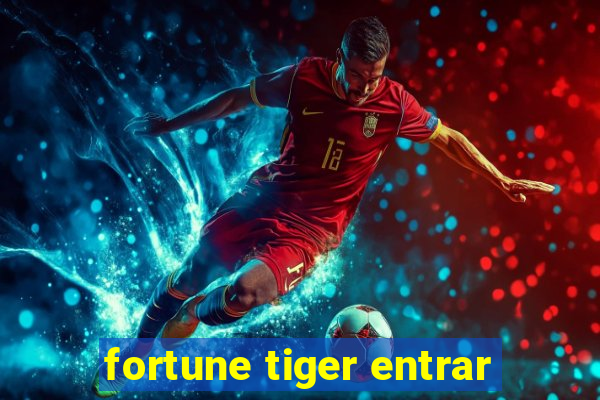 fortune tiger entrar