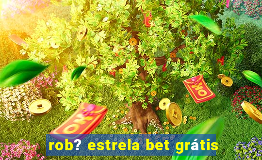 rob? estrela bet grátis