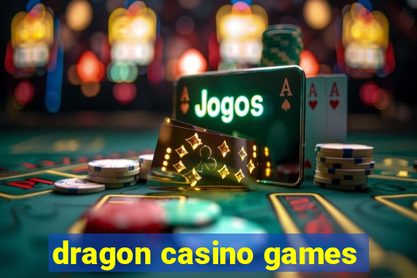 dragon casino games