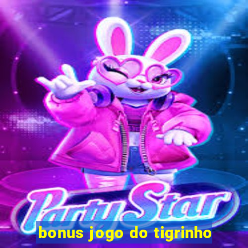 bonus jogo do tigrinho