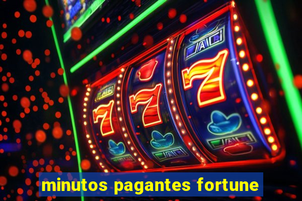 minutos pagantes fortune