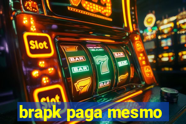 brapk paga mesmo