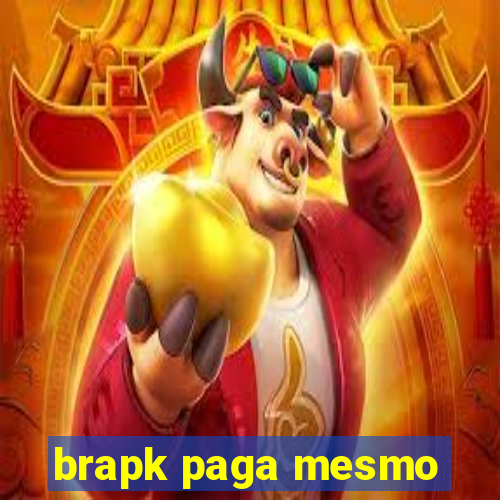 brapk paga mesmo