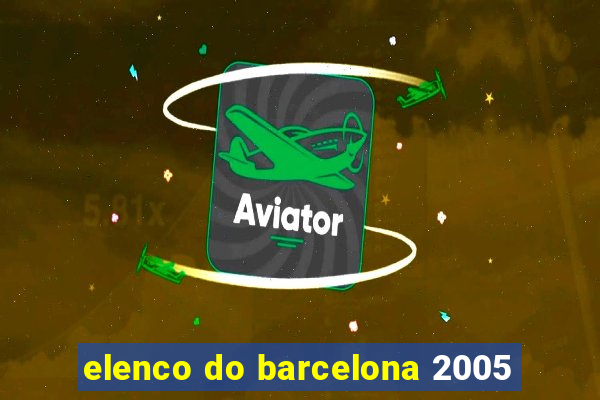 elenco do barcelona 2005