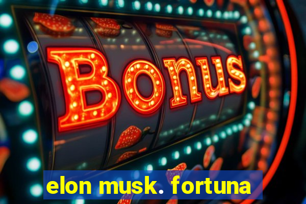 elon musk. fortuna