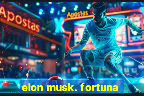 elon musk. fortuna