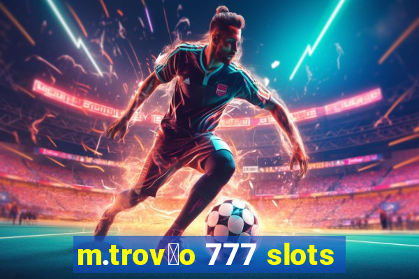 m.trov茫o 777 slots