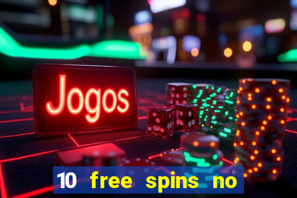 10 free spins no deposit casino 2021