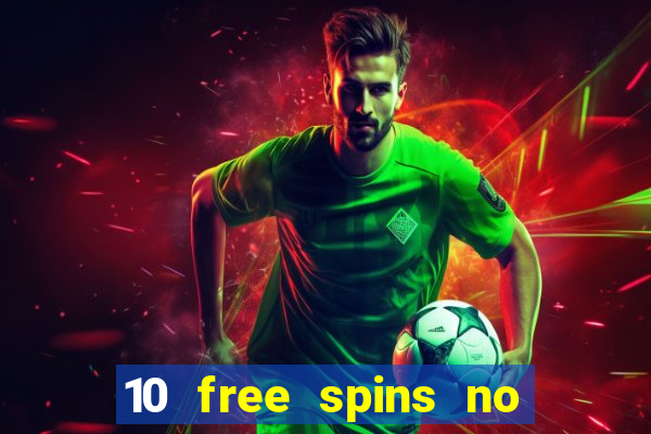 10 free spins no deposit casino 2021