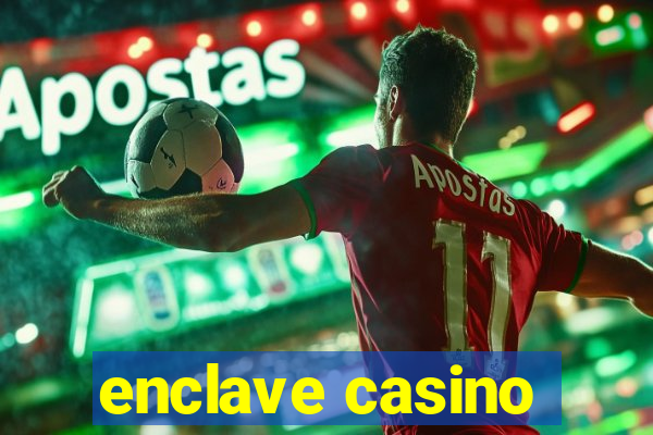 enclave casino