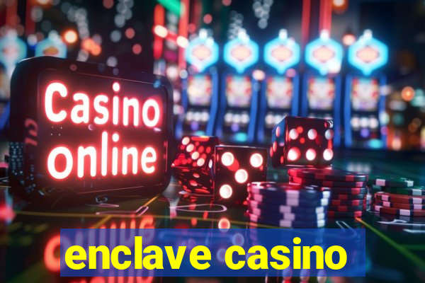 enclave casino