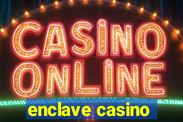 enclave casino