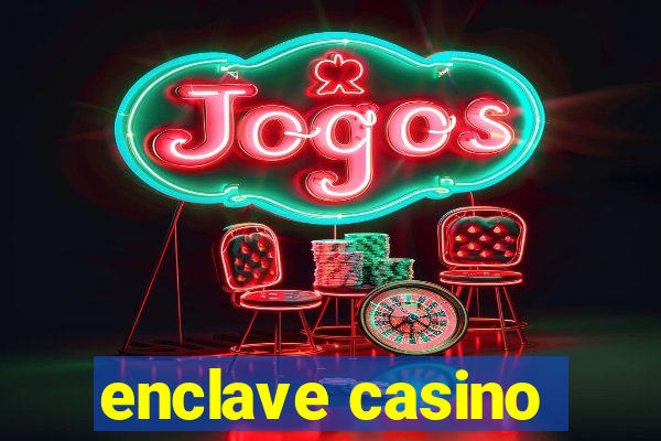 enclave casino