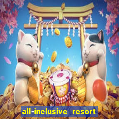 all-inclusive resort with casino