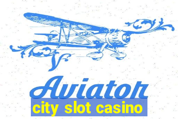 city slot casino