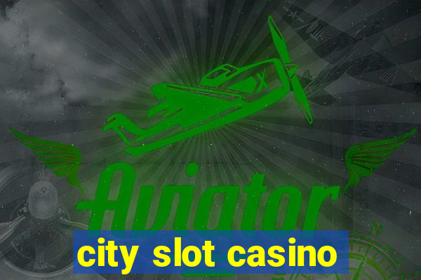 city slot casino