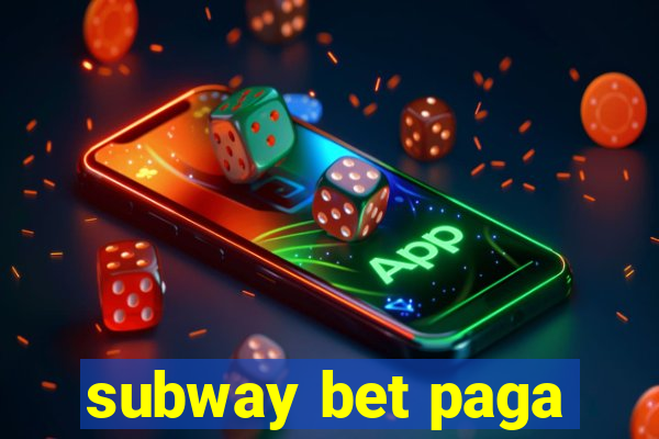 subway bet paga