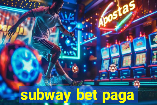 subway bet paga