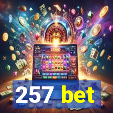 257 bet