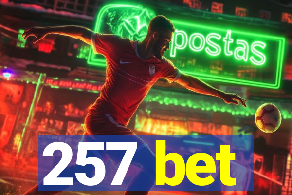 257 bet