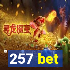 257 bet