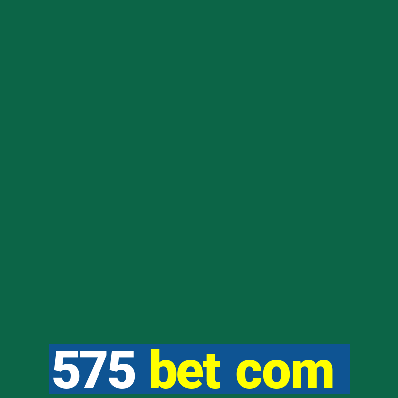 575 bet com