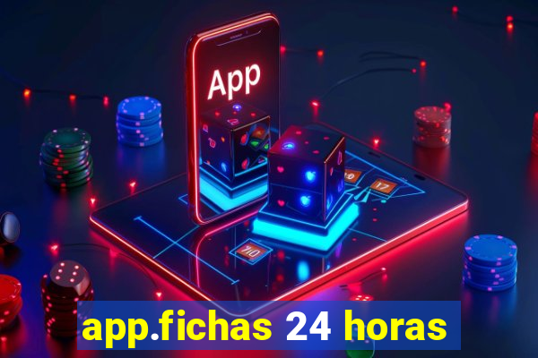 app.fichas 24 horas